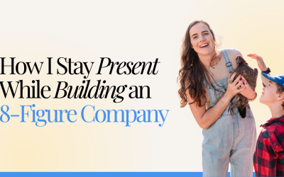 How I Stay Present While Building an 8-Figure Company