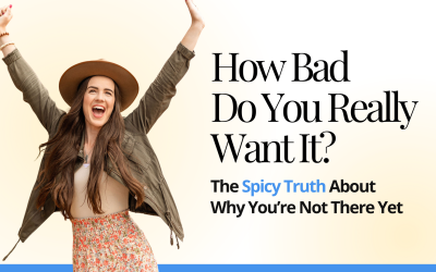 How Bad Do You Really Want It? The Spicy Truth About Why You’re Not There Yet