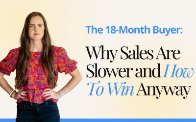 The 18-Month Buyer: Why Sales Are Slower and How To Win Anyway