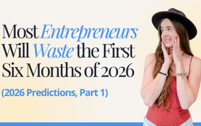 Most Entrepreneurs Will Waste the First Six Months of 2026 (2026 Predictions, Part 1)