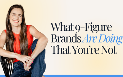 What 9-Figure Brands Are Doing That You’re Not