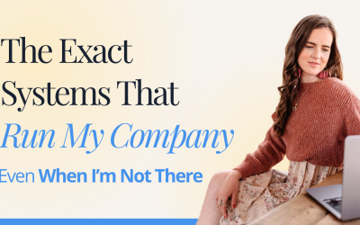 The Exact Systems That Run My Company Even When I’m Not There
