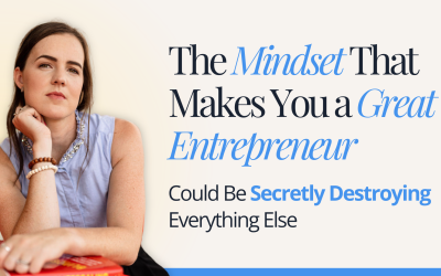 The Mindset That Makes You a Great Entrepreneur Could Be Secretly Destroying Everything Else