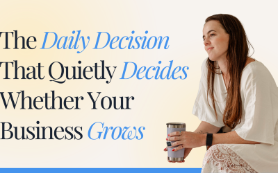 The Daily Decision That Quietly Decides Whether Your Business Grows