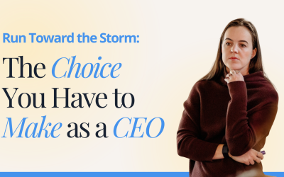 Run Toward the Storm: The Choice You Have to Make as a CEO