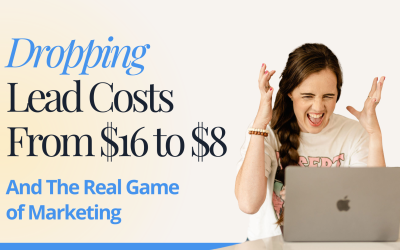 Dropping Lead Costs From $16 to $8 And The Real Game of Marketing