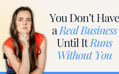 You Don’t Have a Real Business Until It Runs Without You