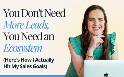 You Don’t Need More Leads, You Need an Ecosystem (Here’s How I Actually Hit My Sales Goals)