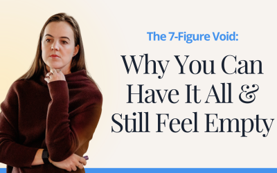 The 7-Figure Void: Why You Can Have It All & Still Feel Empty