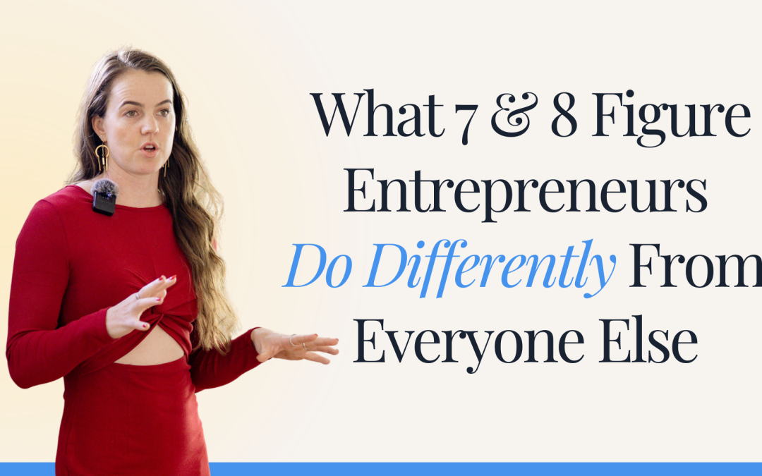 What 7 & 8 Figure Entrepreneurs Do Differently From Everyone Else