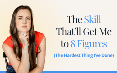 The Skill That’ll Get Me to 8 Figures (The Hardest Thing I’ve Done)