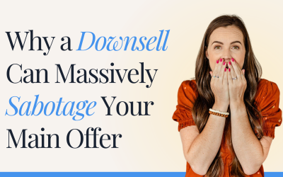 Why a Downsell Can Massively Sabotage Your Main Offer