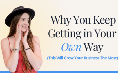 Why You Keep Getting in Your Own Way (This Will Grow Your Business The Most)
