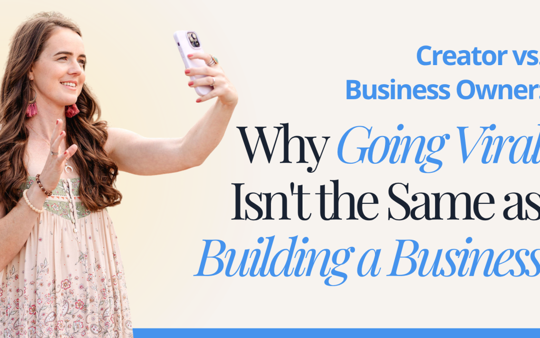 Creator vs. Business Owner: Why Going Viral Isn’t the Same as Building a Business